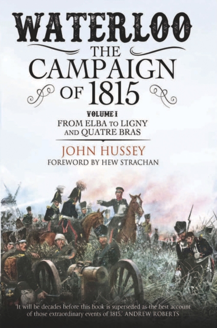Waterloo: The Campaign of 1815, Volume 1 : From Elba to Ligny and Quatre Bras, EPUB eBook