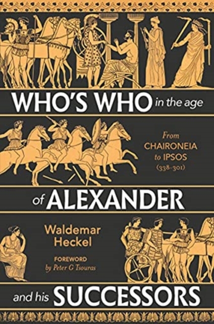 Who's Who in the Age of Alexander and his Successors : From Chaironeia to Ipsos (338-301 BC), Hardback Book