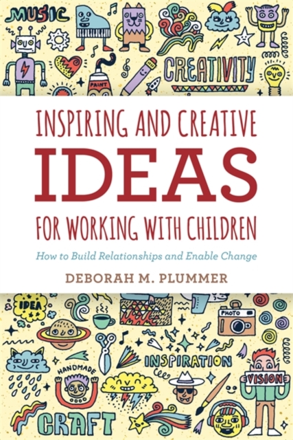 Inspiring and Creative Ideas for Working with Children : How to Build Relationships and Enable Change, EPUB eBook