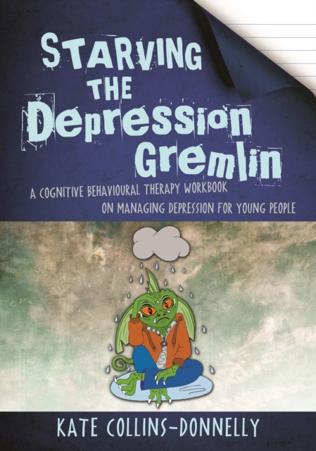 Starving the Depression Gremlin : A Cognitive Behavioural Therapy Workbook on Managing Depression for Young People, EPUB eBook