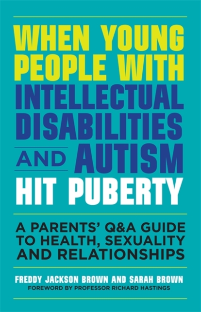 When Young People with Intellectual Disabilities and Autism Hit Puberty : A Parents' Q&A Guide to Health, Sexuality and Relationships, EPUB eBook