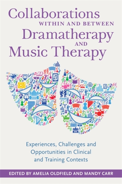Collaborations Within and Between Dramatherapy and Music Therapy : Experiences, Challenges and Opportunities in Clinical and Training Contexts, EPUB eBook