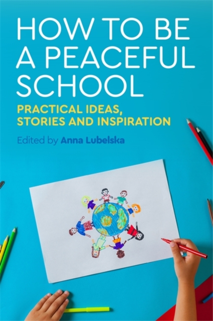 How to Be a Peaceful School : Practical Ideas, Stories and Inspiration, EPUB eBook