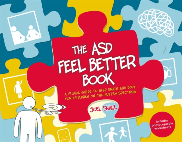 The ASD Feel Better Book : A Visual Guide to Help Brain and Body for Children on the Autism Spectrum, PDF eBook