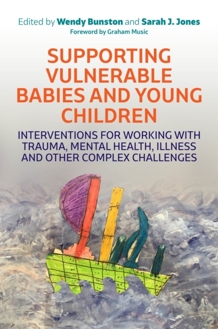 Supporting Vulnerable Babies and Young Children : Interventions for Working with Trauma, Mental Health, Illness and Other Complex Challenges, EPUB eBook