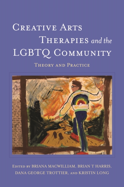 Creative Arts Therapies and the LGBTQ Community : Theory and Practice, EPUB eBook