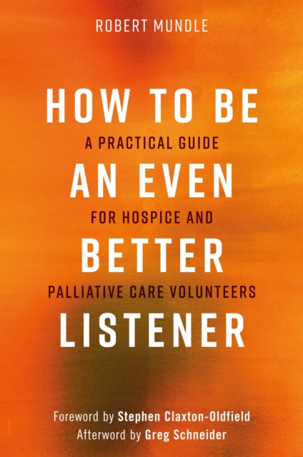 How to Be an Even Better Listener : A Practical Guide for Hospice and Palliative Care Volunteers, EPUB eBook