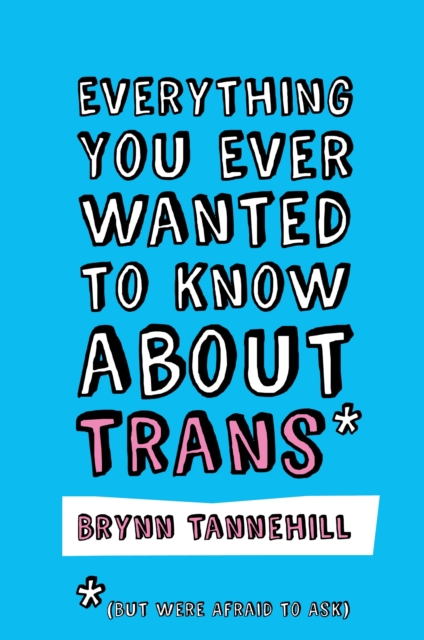 Everything You Ever Wanted to Know about Trans (But Were Afraid to Ask), EPUB eBook