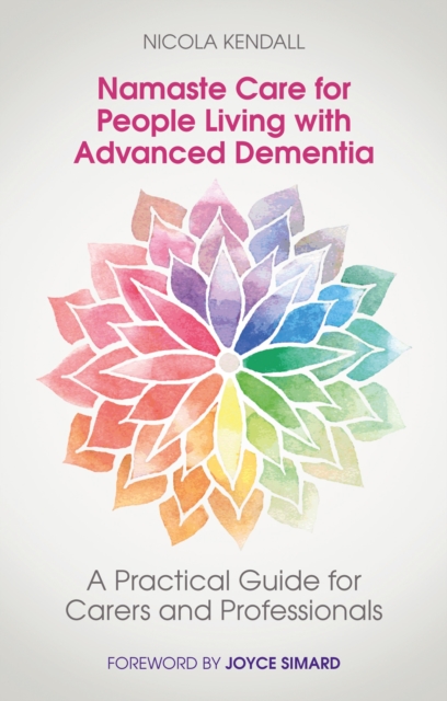 Namaste Care for People Living with Advanced Dementia : A Practical Guide for Carers and Professionals, EPUB eBook