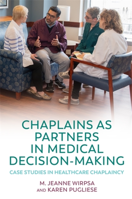 Chaplains as Partners in Medical Decision-Making : Case Studies in Healthcare Chaplaincy, Paperback / softback Book