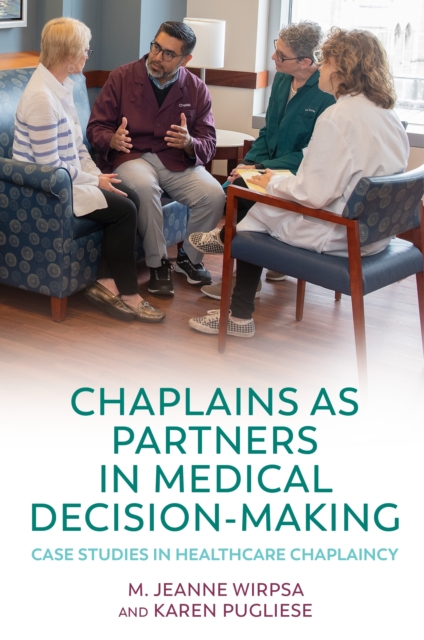 Chaplains as Partners in Medical Decision-Making : Case Studies in Healthcare Chaplaincy, EPUB eBook