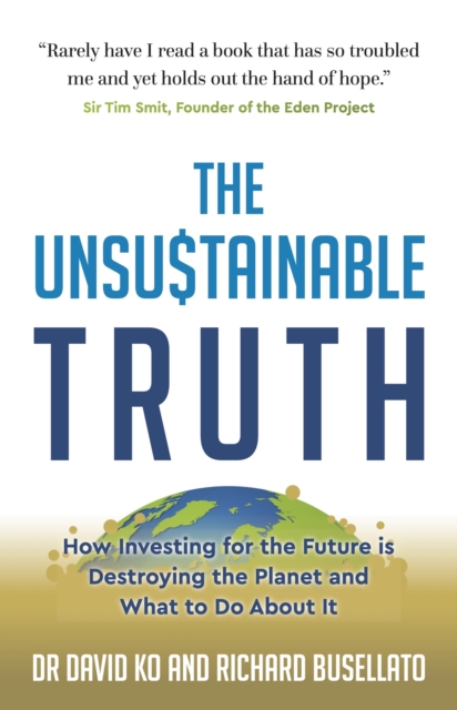 The Unsustainable Truth : How Investing for the Future is Destroying the Planet and What to Do About It, EPUB eBook