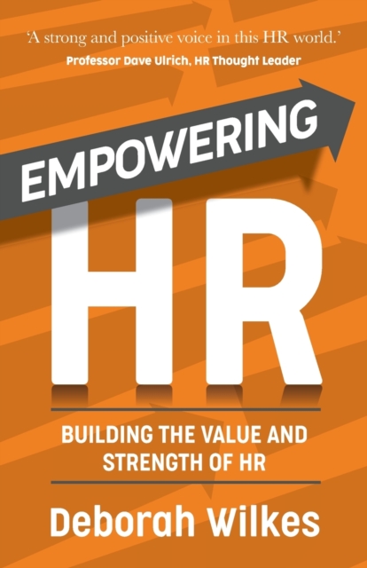 Empowering HR : Building the Value and Strength of HR, Paperback / softback Book