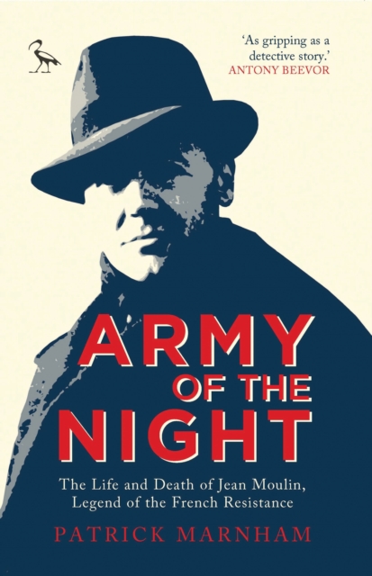Army of the Night : The Life and Death of Jean Moulin, Legend of the French Resistance, Paperback / softback Book
