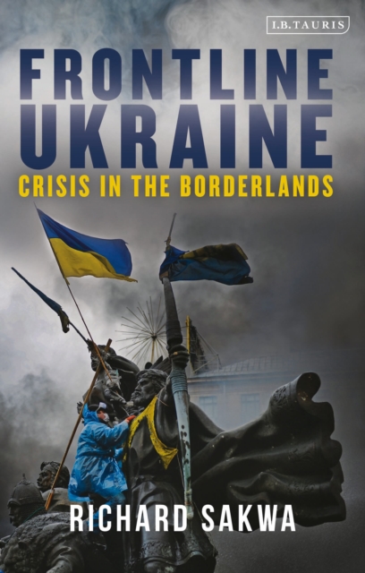 Frontline Ukraine : Crisis in the Borderlands, Paperback / softback Book
