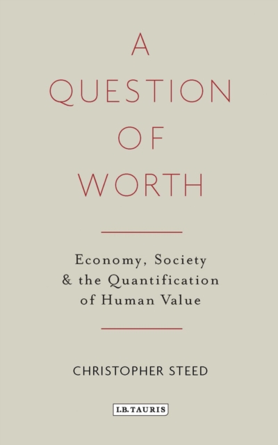 A Question of Worth : Economy, Society and the Quantification of Human Value, Hardback Book