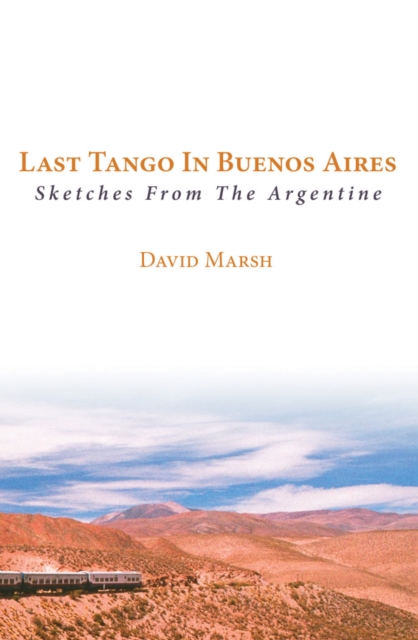 Last Tango in Buenos Aires : Sketches from the Argentine, Paperback / softback Book