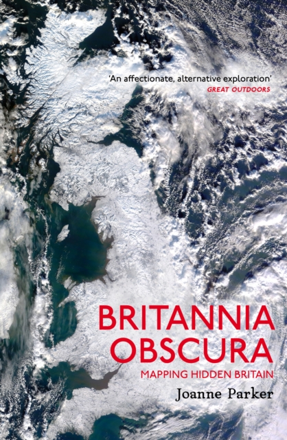 Britannia Obscura : Mapping Britain’s Hidden Landscapes, Paperback / softback Book