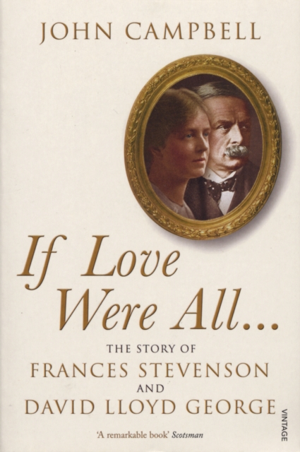 If Love Were All... : The Story of Frances Stevenson and David Lloyd George, Paperback / softback Book