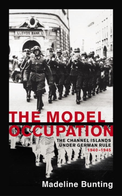 The Model Occupation : The Channel Islands Under German Rule, 1940-1945, Paperback / softback Book