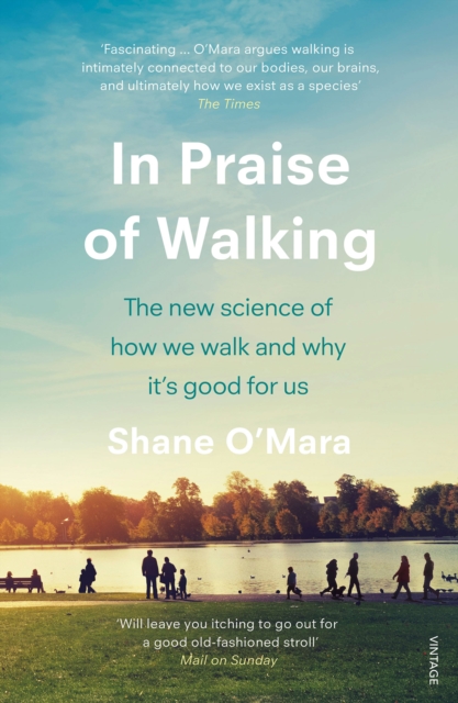In Praise of Walking : The new science of how we walk and why it’s good for us, Paperback / softback Book