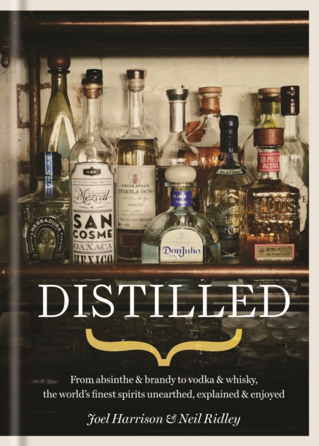 Distilled : From absinthe & brandy to gin & whisky, the world's finest artisan spirits unearthed, explained & enjoyed, EPUB eBook