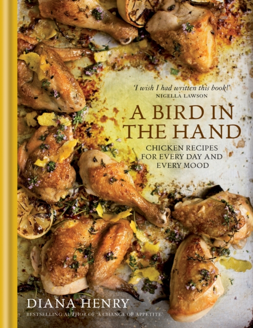 A Bird in the Hand : Chicken recipes for every day and every mood, EPUB eBook