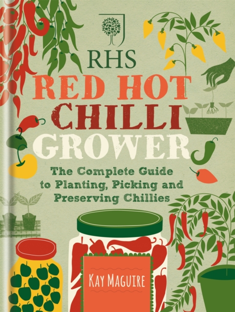 RHS Red Hot Chilli Grower : The complete guide to planting, picking and preserving chillies, Hardback Book