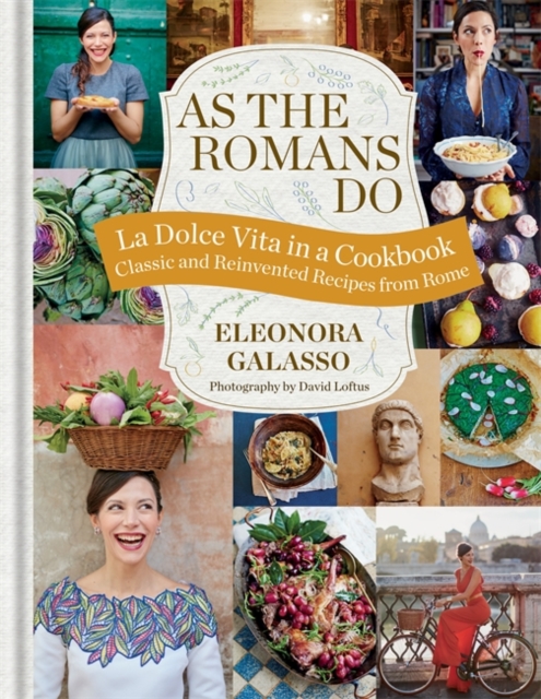 As the Romans Do : Authentic and Reinvented Recipes from the Eternal City, Hardback Book