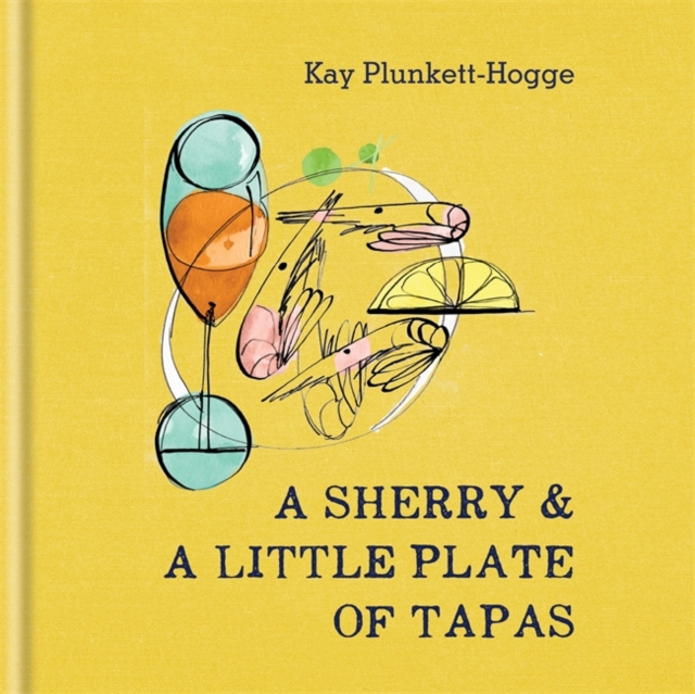 A Sherry & a Little Plate of Tapas, Hardback Book