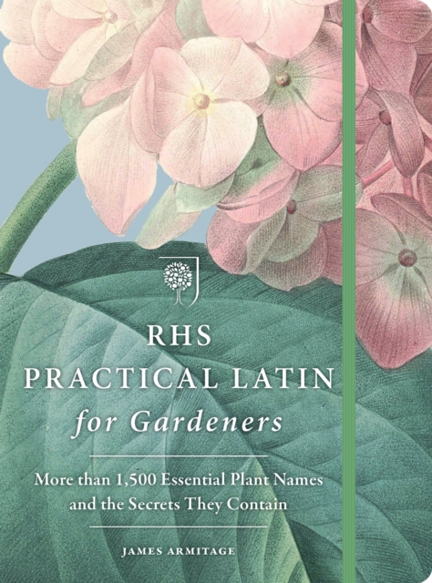 RHS Practical Latin for Gardeners : More than 1,500 Essential Plant Names and the Secrets They Contain, EPUB eBook