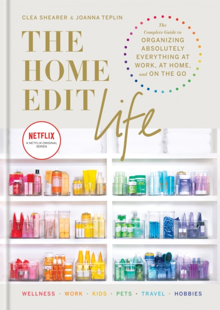 The Home Edit Life : The Complete Guide to Organizing Absolutely Everything at Work, at Home and On the Go, A Netflix Original Series - Season 2 now showing on Netflix, Hardback Book