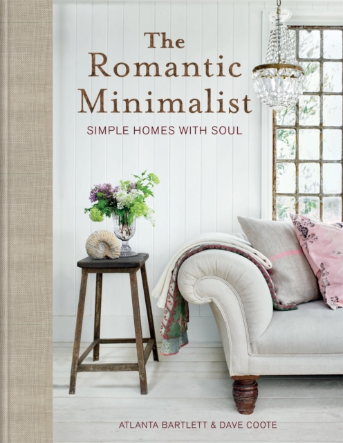 The Romantic Minimalist : Simple Homes with Soul, Hardback Book