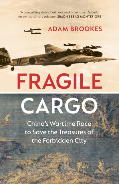 Fragile Cargo : China’s Wartime Race to Save the Treasures of the Forbidden City, Hardback Book