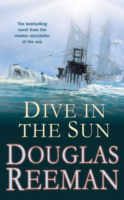 Dive in the Sun : a thrilling tale of naval warfare set at the height of WW2 from the master storyteller of the sea, Paperback / softback Book