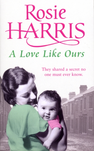A Love Like Ours : an engrossing and captivating saga set in Cardiff from much-loved and bestselling author Rosie Harris, Paperback / softback Book