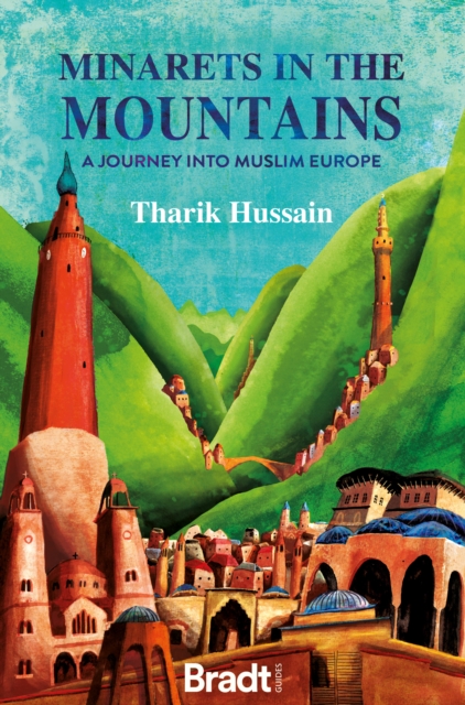 Minarets in the Mountains : A Journey into Muslim Europe, Paperback / softback Book