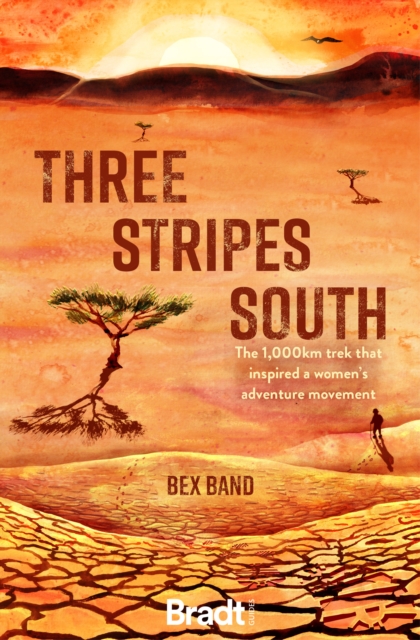 Three Stripes South : The 1000km thru-hike that inspired the Love Her Wild women's adventure community, Paperback / softback Book