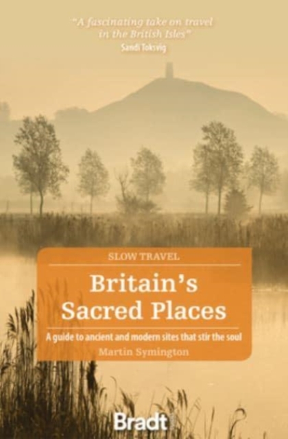 Britain's Sacred Places (Slow Travel) : A guide to ancient and modern sites that stir the soul, Paperback / softback Book