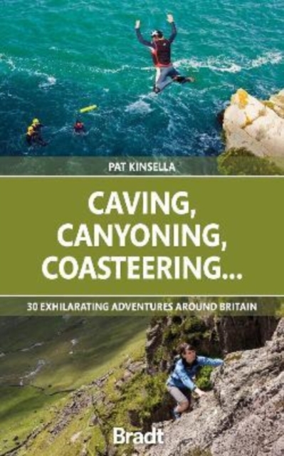 Caving, Canyoning, Coasteering.. : 30 exhilarating adventures around Britain, Paperback / softback Book