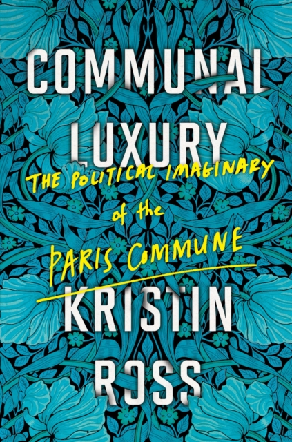 Communal Luxury : The Political Imaginary of the Paris Commune, Paperback / softback Book