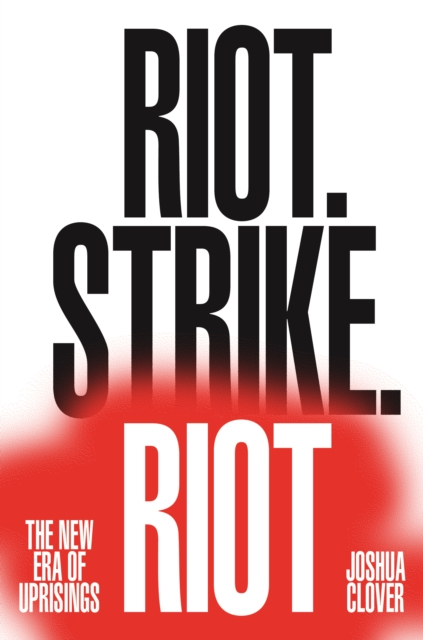 Riot. Strike. Riot : The New Era of Uprisings, EPUB eBook