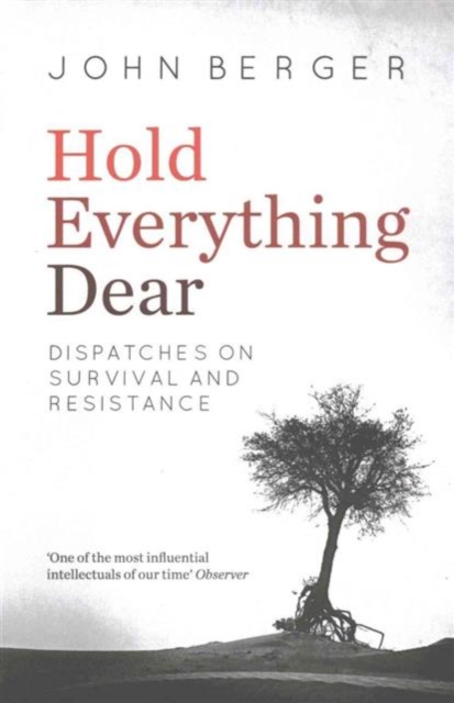Hold Everything Dear : Dispatches on Survival and Resistance, Paperback / softback Book