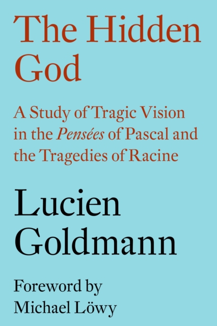 The Hidden God : A Study of Tragic Vision in the 'Pensees' of Pascal and the Tragedies of Racine, Paperback / softback Book