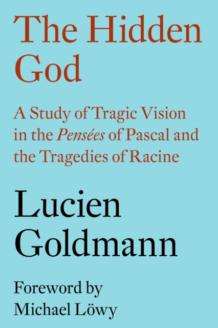 The Hidden God : A Study of Tragic Vision in the 'Pensees' of Pascal and the Tragedies of Racine, EPUB eBook