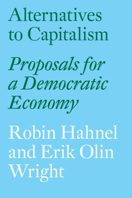 Alternatives to Capitalism : Proposals for a Democratic Economy, Paperback / softback Book