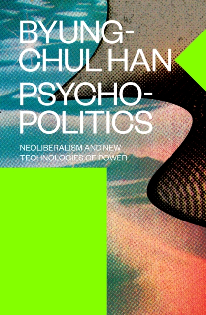 Psychopolitics : Neoliberalism and New Technologies of Power, EPUB eBook