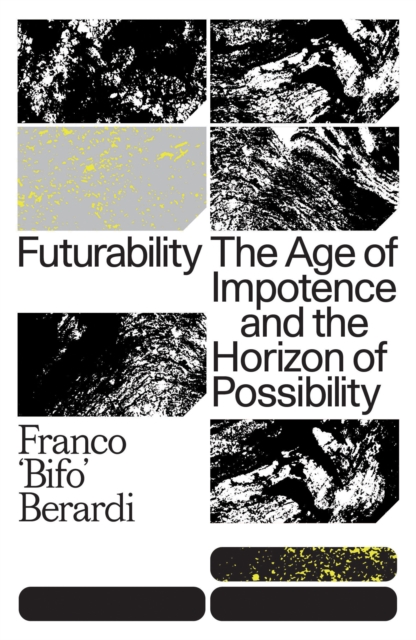 Futurability : The Age of Impotence and the Horizon of Possibility, Paperback / softback Book