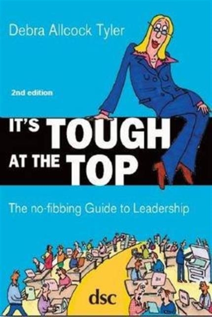 It's Tough at the Top : The No-Fibbing Guide to Leadership, Paperback / softback Book