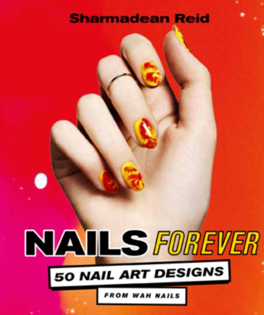 Nails Forever : 50 of the best nail art designs from WAH nails, Hardback Book